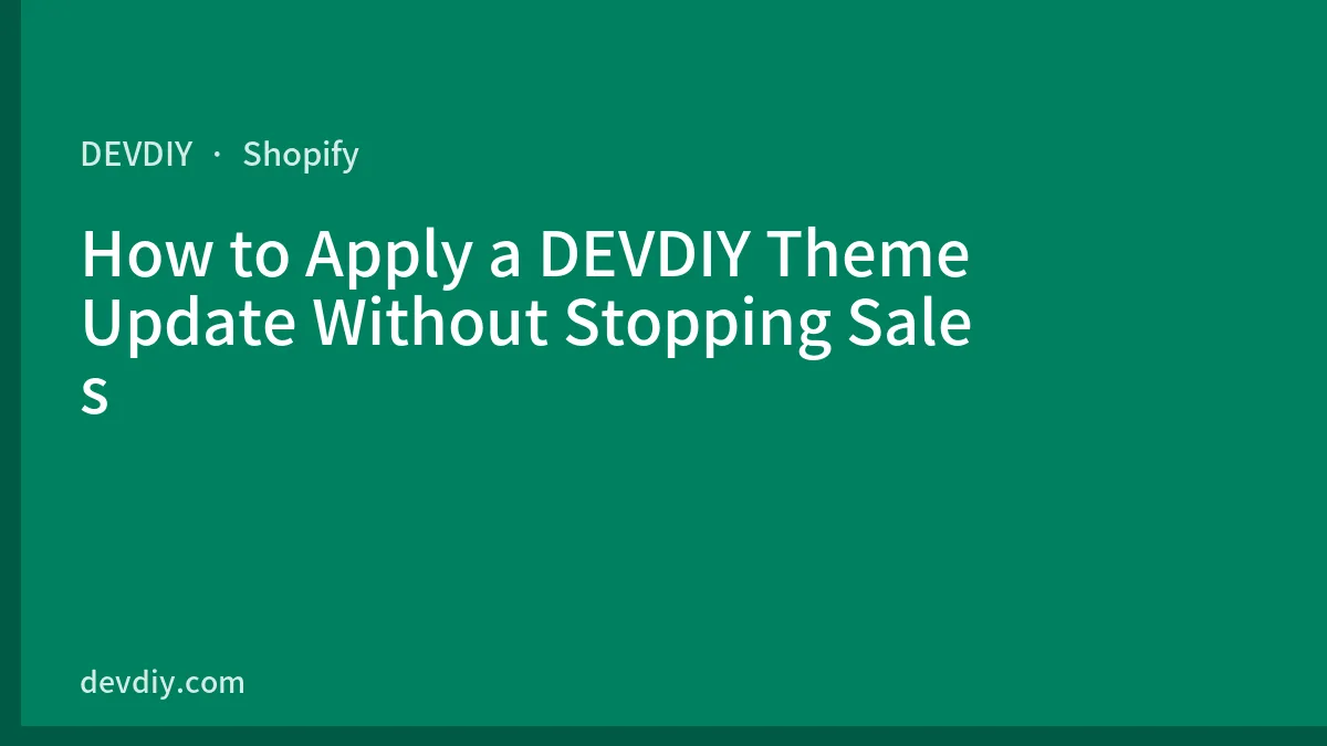 How to Apply a DEVDIY Theme Update Without Stopping Sales