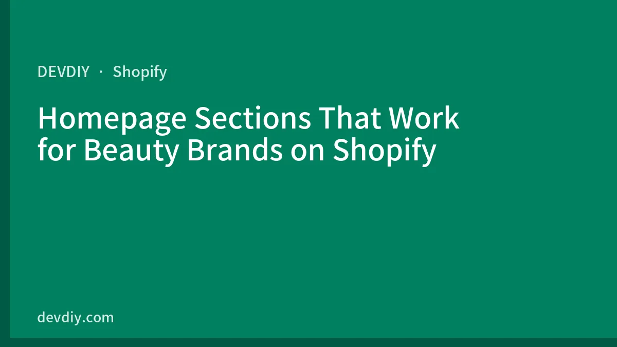 Homepage Sections That Work for Beauty Brands on Shopify