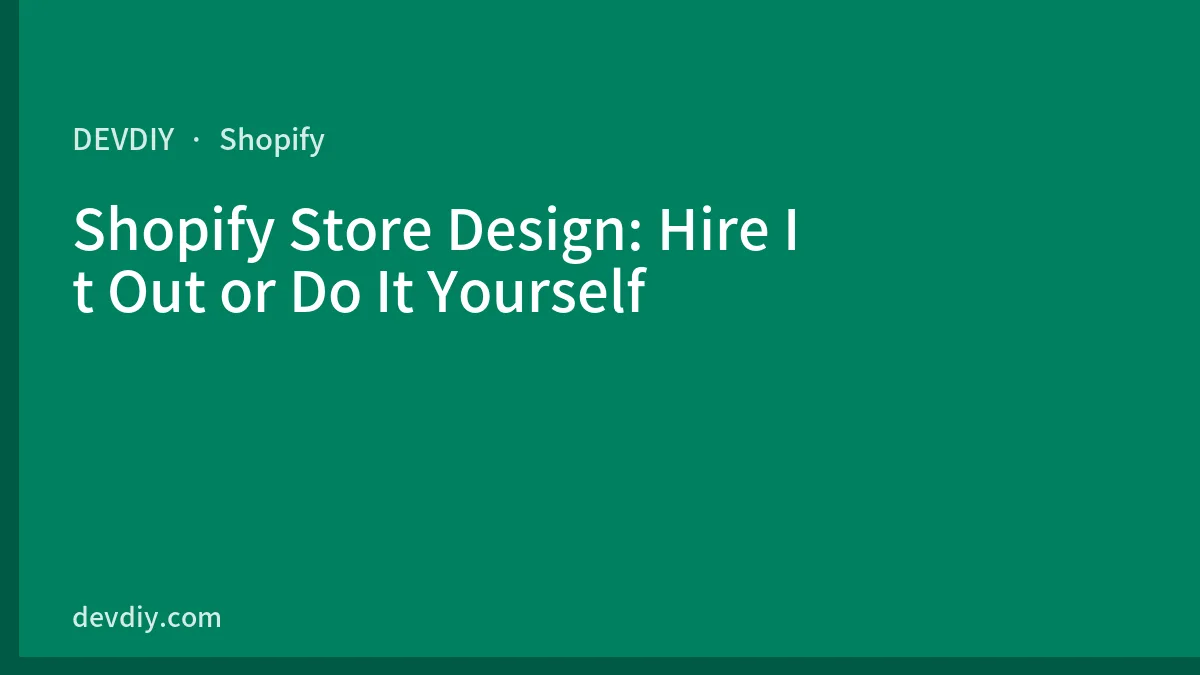 Shopify Store Design: Hire It Out or Do It Yourself