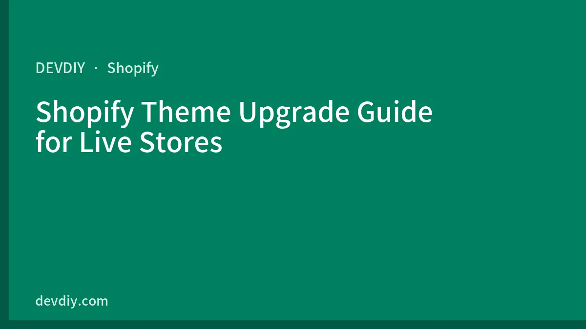 Shopify Theme Upgrade Guide for Live Stores