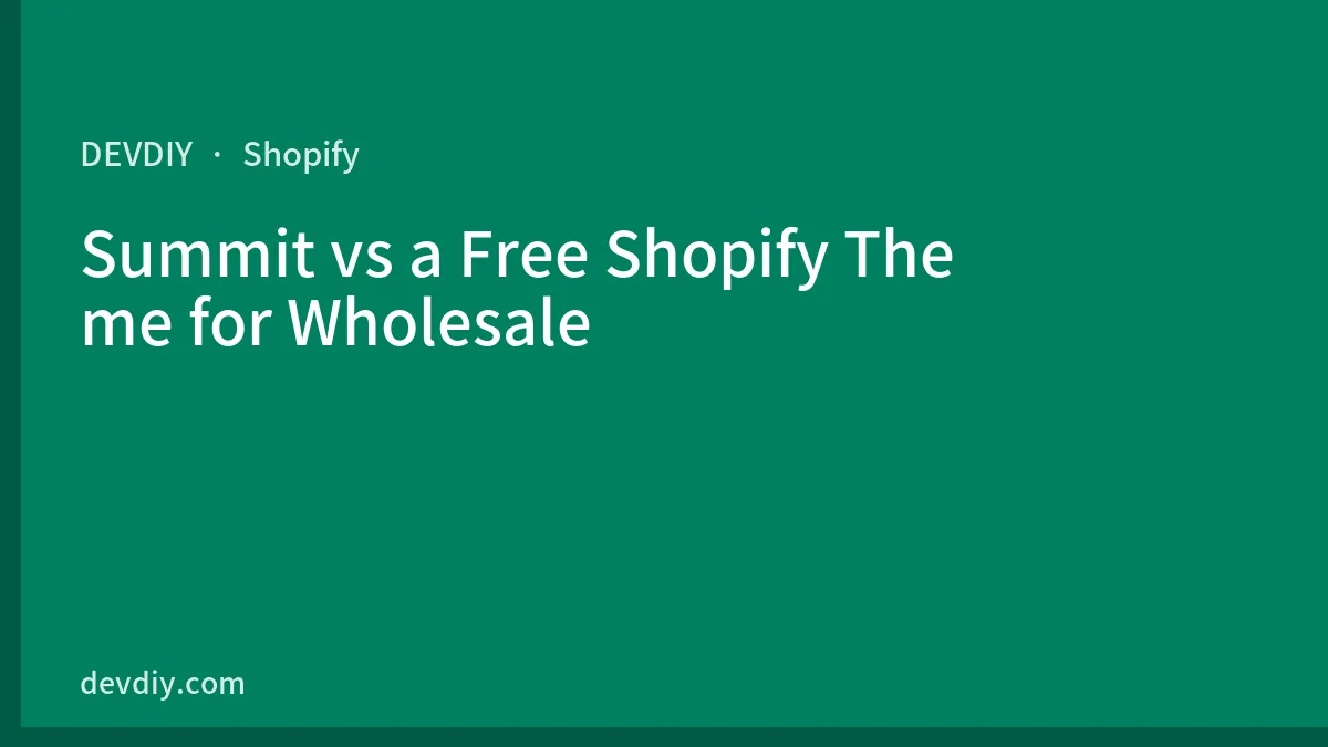 Summit vs a Free Shopify Theme for Wholesale