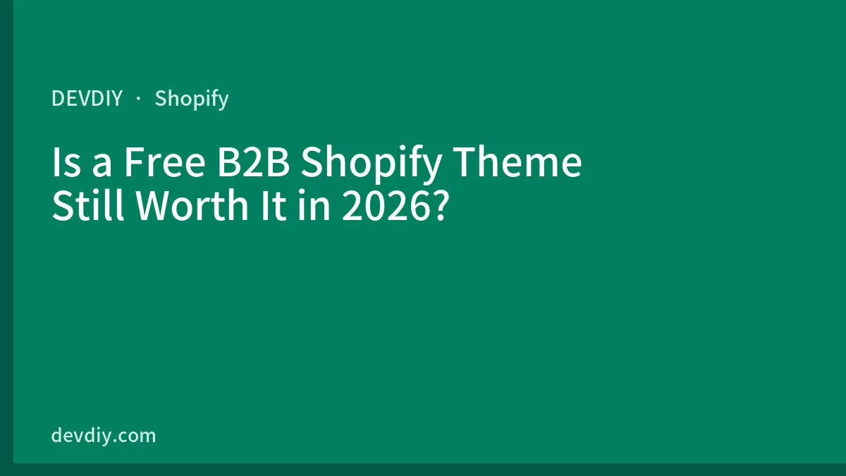 Is a Free B2B Shopify Theme Still Worth It in 2026?